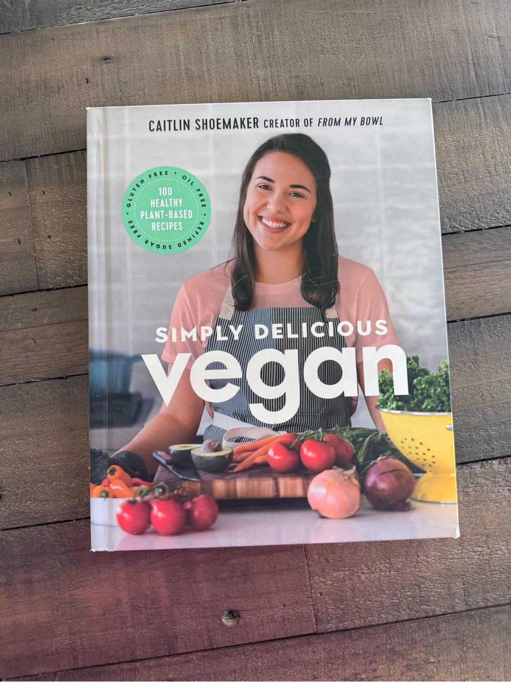 Simply Delicious Vegan Cookbook by Caitlin Shoemaker (From My Bowl) - Hardcover